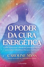 Icon image O Poder da Cura Energética: Como aproveitar o ilimitado poder interior para vencer distúrbios físicos e espirituais