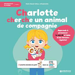 Icon image Charlotte cherche un animal de compagnie: Un livre interactif pour pratiquer la prononciation du son /ch/ dans une histoire.
