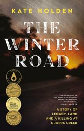 Icon image The Winter Road: A Story of Legacy, Land and a Killing at Croppa Creek