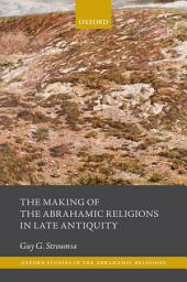 Icon image The Making of the Abrahamic Religions in Late Antiquity