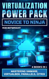 Icon image Virtualization Power Pack: Novice To Ninja: Mastering VMware, Virtualbox, Parallels, Citrix