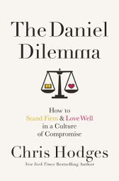 Icon image The Daniel Dilemma: How to Stand Firm and Love Well in a Culture of Compromise