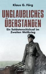Icon image Unglaubliches überstanden: Ein Soldatenschicksal im Zweiten Weltkrieg