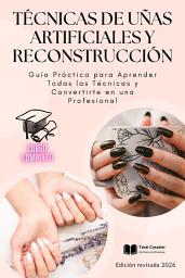 Icon image Técnicas de Uñas Artificiales y Reconstrucción: Guía Práctica para Aprender Todas las Técnicas y Convertirte en una Profesional