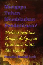 Icon image Mengapa Tuhan Membiarkan Penderitaan?: Melihat realitas: dengan dukungan kitab suci, sains, dan sejarah (Suf-Ind)