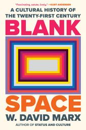 Icon image Blank Space: A Cultural History of the Twenty-First Century