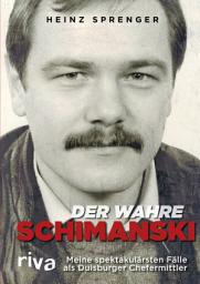 Icon image Der wahre Schimanski: Meine spektakulärsten Fälle als Duisburger Chefermittler