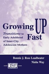 Icon image Growing Up Fast: Transitions To Early Adulthood of Inner-city Adolescent Mothers
