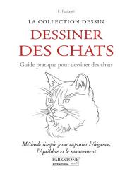 Icon image Dessiner des chats. Guide pratique pour dessiner des chats: Méthode simple pour capturer l’élégance, l’équilibre et le mouvement