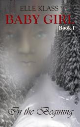 Icon image In the Beginning: Baby Girl Book 1