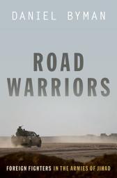 Icon image Road Warriors: Foreign Fighters in the Armies of Jihad