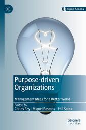 Icon image Purpose-driven Organizations: Management Ideas for a Better World
