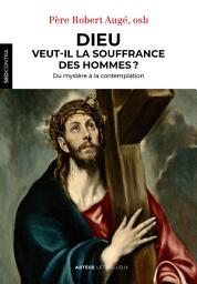 Icon image Dieu veut-il la souffrance des hommes ?: Du mystère à la contemplation