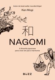 Icon image Nagomi: A filosofia japonesa para viver em paz e harmonia