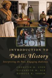 Icon image Introduction to Public History: Interpreting the Past, Engaging Audiences