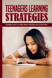 Icon image Teenagers Learning Strategies: Empower teenagers to take charge of their learning/ become self-confident, self-motivated and self directed/learning how to learn/strategies to improve learning