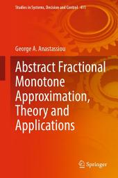 Icon image Abstract Fractional Monotone Approximation, Theory and Applications