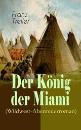 Icon image Der König der Miami (Wildwest-Abenteuerroman): Nikunthas, Der Schnelle Falke
