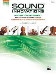Icon image Sound Innovations for String Orchestra: Sound Development (Intermediate) for Cello: Warm up Exercises for Tone and Technique for Intermediate String Orchestra