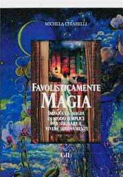 Icon image Favolisticamente Magia: Imaparare la magia in modo semplice per sognare e vivere felicemente