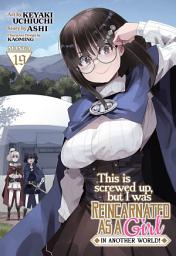 Icon image This Is Screwed Up, but I Was Reincarnated as a GIRL in Another World! (Manga)