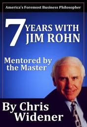 Icon image 7 Years with Jim Rohn: Mentored by a Master