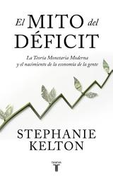 Icon image El mito del déficit: La teoría monetaria moderna y el nacimiento de la economía de la gente