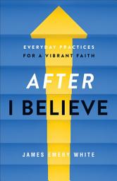 Icon image After "I Believe": Everyday Practices for a Vibrant Faith
