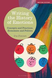 Icon image Writing the History of Emotions: Concepts and Practices, Economies and Politics