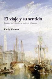 Icon image El viaje y su sentido: Cuando los filósofos se hicieron nómadas