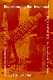 Icon image Reconstructing the Dreamland Updated Edition: The Tulsa Riot of 1921: Race, Reparations, and Reconciliation