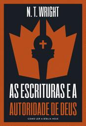 Icon image As escrituras e a autoridade de Deus: Como ler a Bíblia hoje