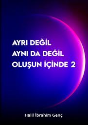 Icon image Ayrı Değil Aynı Da Değil Oluşun İçinde 2