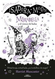 Icon image Mirabella 6 - Mirabella y el verano de hadas: ¡Un libro mágico del universo de Isadora Moon!