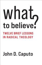 Icon image What to Believe?: Twelve Brief Lessons in Radical Theology