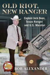 Icon image Old Riot, New Ranger: Captain Jack Dean, Texas Ranger and U.S. Marshal