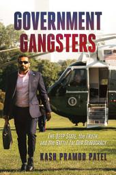Icon image Government Gangsters: The Deep State, the Truth, and the Battle for Our Democracy