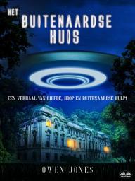 Icon image Het buitenaardse huis: Een verhaal over liefde, hoop en buitenaardse hulp