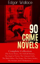 Icon image 90 CRIME NOVELS: Complete Collection: The Secret House, The Daffodil Mystery, The Angel of Terror, The Crimson Circle, The Black Abbot, The Forger, The Green Archer, The Avenger, Jack O'Judgement…