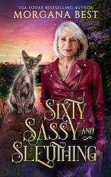 Icon image Sixty, Sassy, and Sleuthing: Paranormal Cozy Mystery