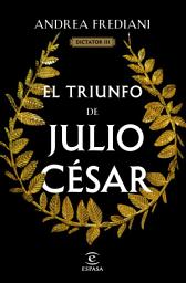 Icon image El triunfo de Julio César (Serie Dictator 3)