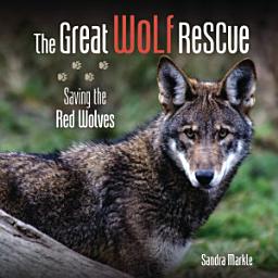 Icon image The Great Wolf Rescue: Saving the Red Wolves