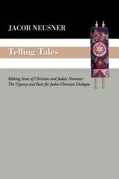 Icon image Telling Tales: Making Sense of Christian and Judaic Nonsense: The Urgency and Basis for Judeo-Christian Dialogue