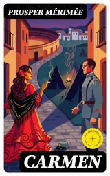 Icon image CARMEN: Bereicherte Ausgabe. Tragische Liebe in Spaniens Zigeunerkultur: Leidenschaft, Eifersucht und Selbstbestimmung im 19. Jahrhundert