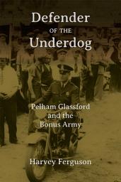Icon image Defender of the Underdog: Pelham Glassford and the Bonus Army
