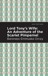 Icon image Lord Tony's Wife: An Adventure of the Scarlet Pimpernel