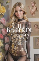 Icon image Stille Begierde: Schweigen in Nylon | Erotischer Roman