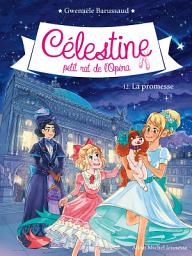 Icon image La Promesse: Célestine petit rat de l'Opéra - tome 12