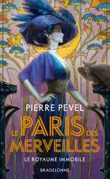 Icon image Le Paris des merveilles, T3 : Le Royaume immobile