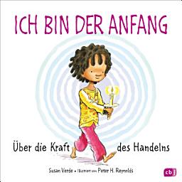 Icon image Ich bin der Anfang: Über die Kraft des Handelns